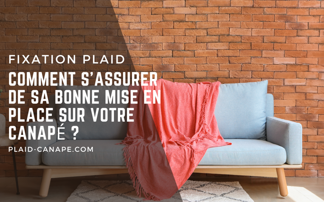 Fixation du plaid : comment s’assurer de sa bonne mise en place sur votre canapé?
